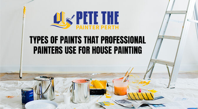 Types of Paints That Professional Painters Use For House Painting