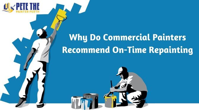 Why Do Commercial Painters Recommend On-Time Repainting?
