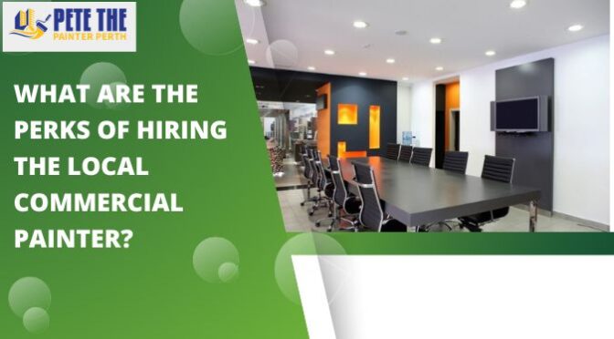 What Are the Perks of Hiring the Local Commercial Painter?
