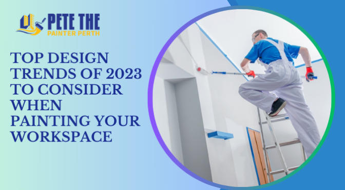 Top Design Trends of 2023 to Consider When Painting Your Workspace