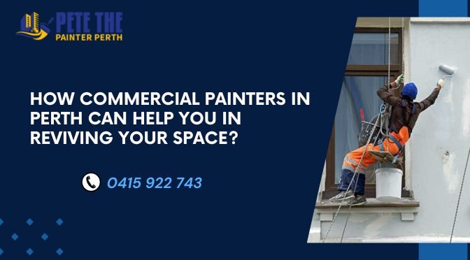 How Commercial Painters in Perth Can Help You in Reviving Your Space?