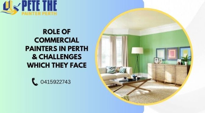 Role of Commercial Painters in Perth & Challenges Which They Face