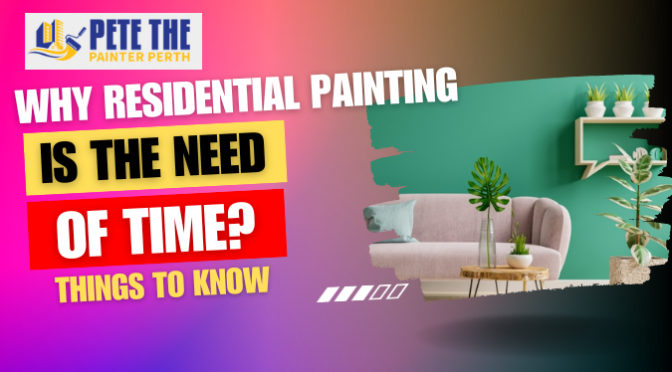 Why Residential Painting Is the Need of Time? Things to Know