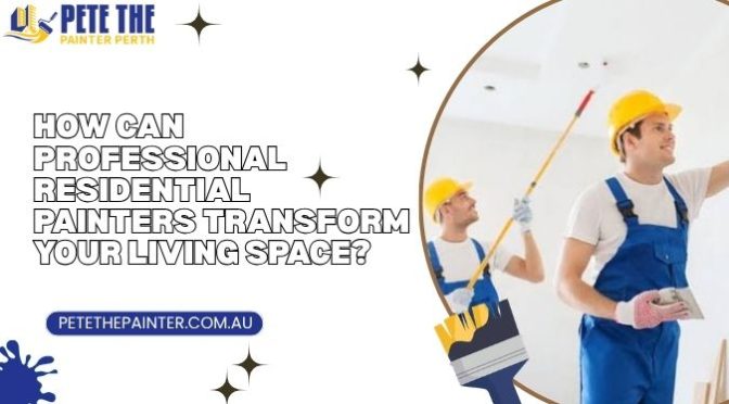 How Can Professional Residential Painters Transform Your Living Space?