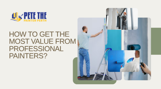 How To Get the Most Value From Professional Painters?